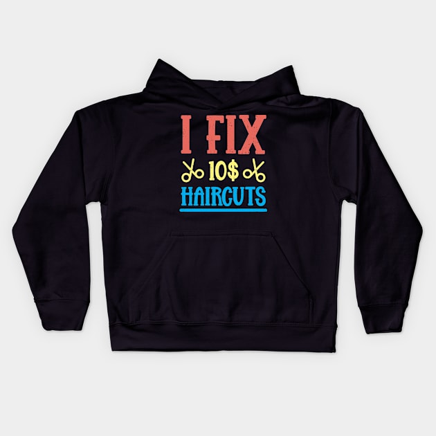 I Fix 10$ Haircuts Kids Hoodie by TeesbyJohn